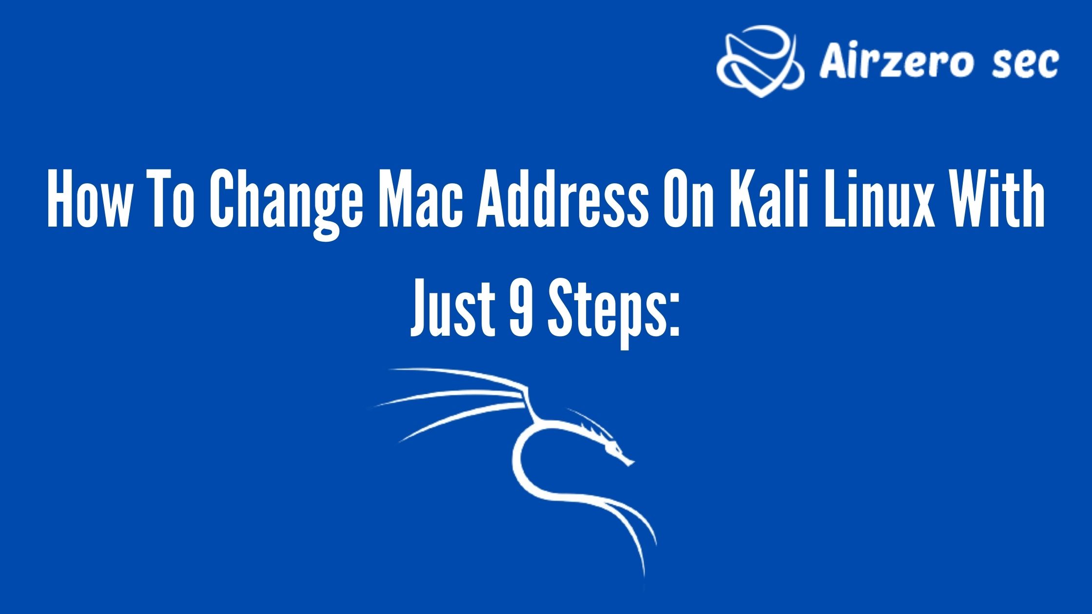 How To Change Mac Address On Kali Linux With Just Steps Airzero Sec